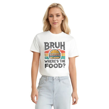 Adult Unisex Foodie Bruh Where's the Food Food Lover White T-shirt