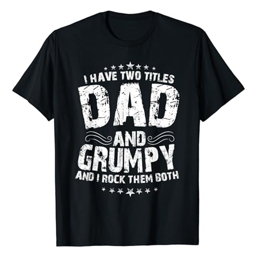 I Have Two Titles Dad And Grumpy Funny Father's Day Black Short Sleeve T-shirt Outfits Top Costume