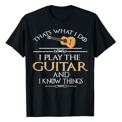 Adult Unisex Thats What I Do I Play The Guitar And I Know Things Music Festival Black T-shirt Costume