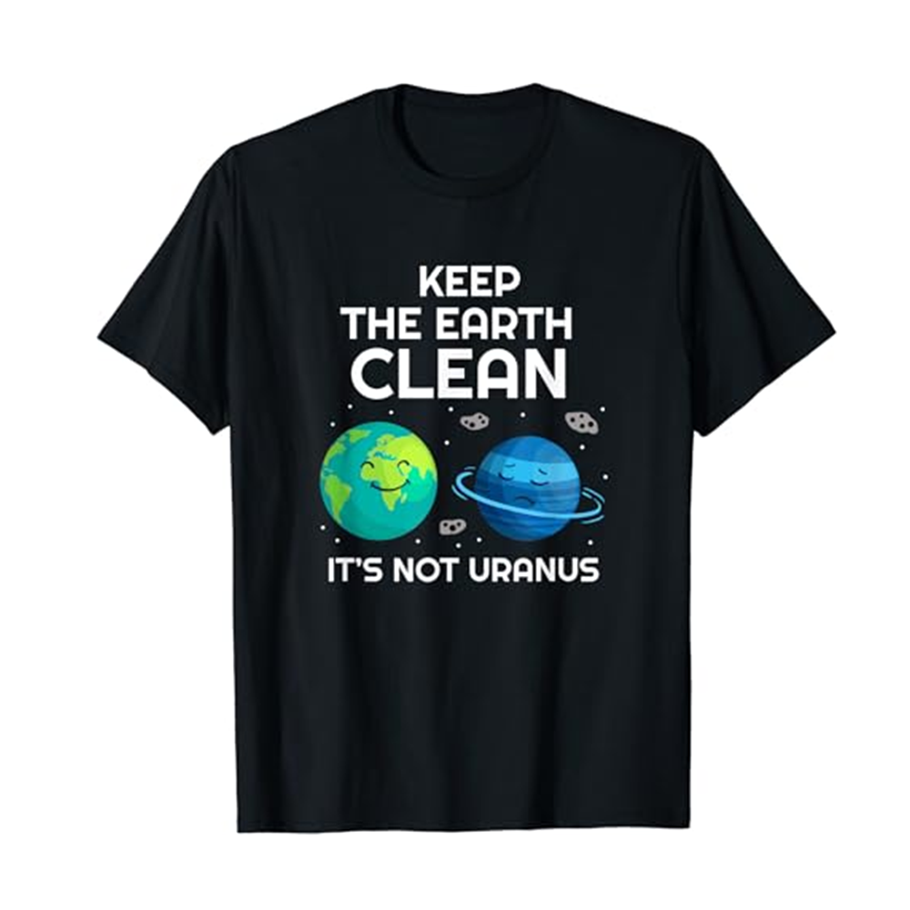 Adult Keep The Earth Clean It's Not Uranus Environmentalist Planet Black Short Sleeve T-shirt Outfits Top Costume