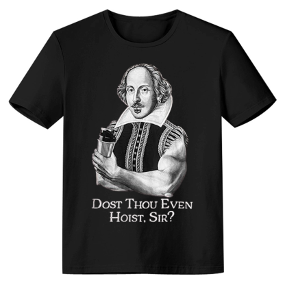 Adult Dost Thou Even Hoist Sir? Funny Weight Lifting Fitness Gym Workout Sport Black T-shirt Costume