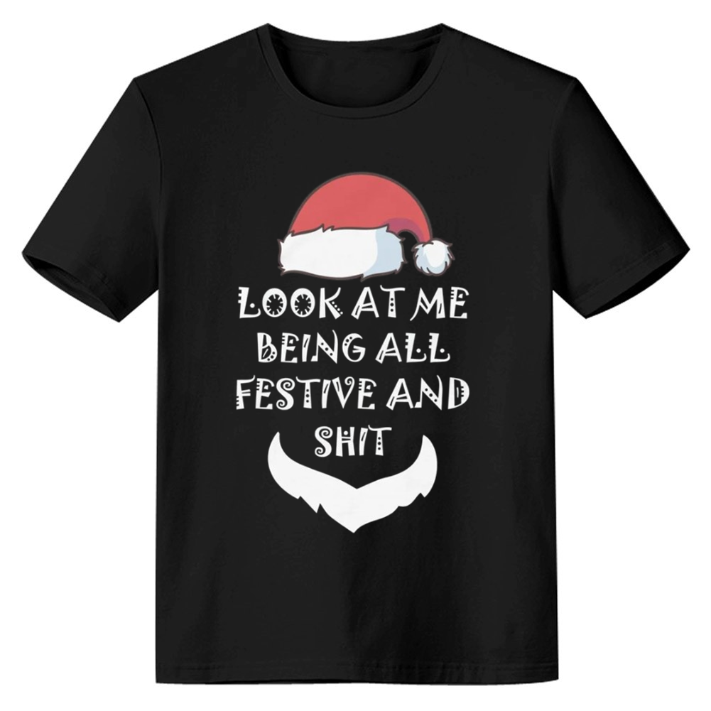 Adult Unisex Look at Me Being All Festive and Shits Xmas Black Festival T-shirt