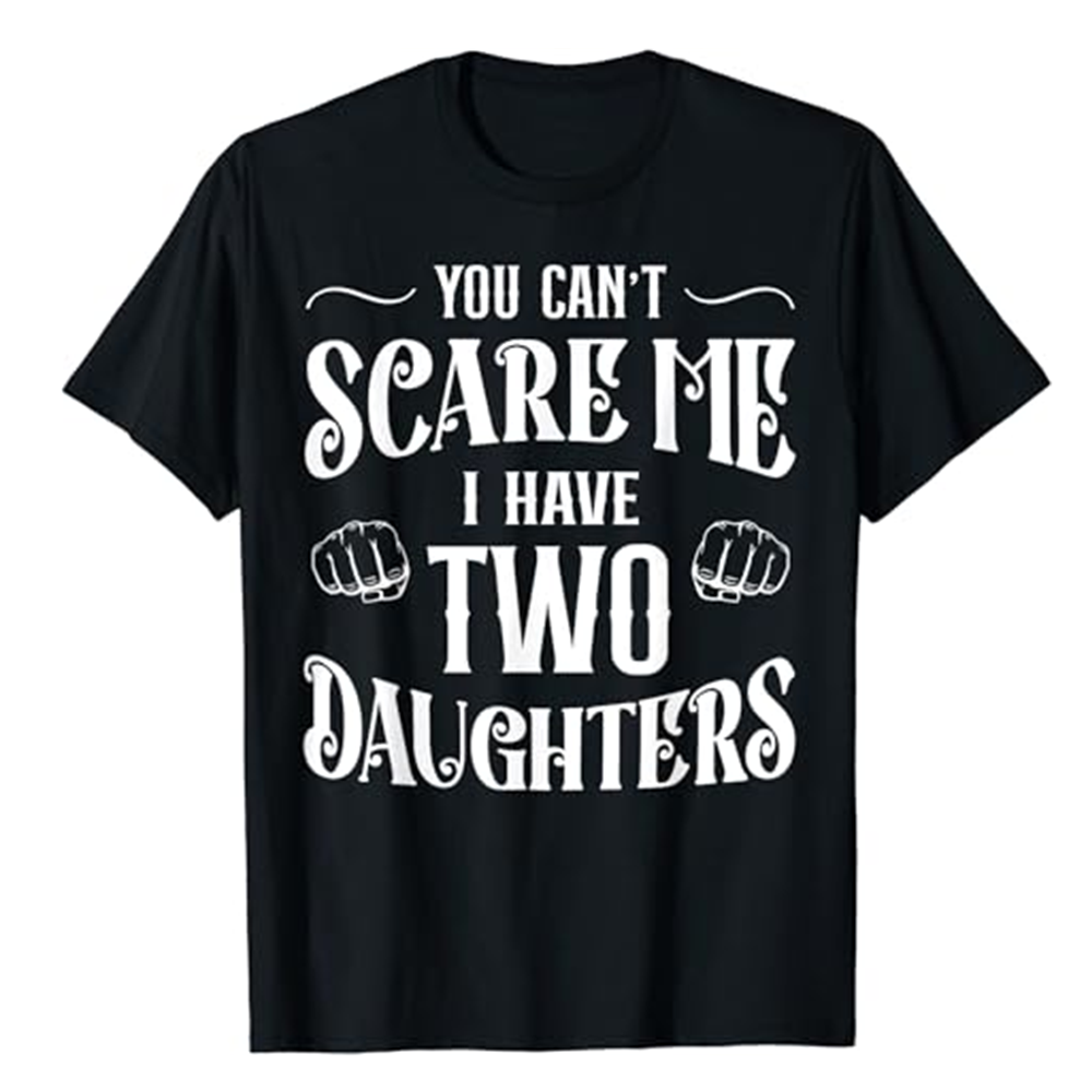 Retro Funny You Can't Scare Me I Have 2 Daughters Father's Day Black Short Sleeve T-shirt Costume