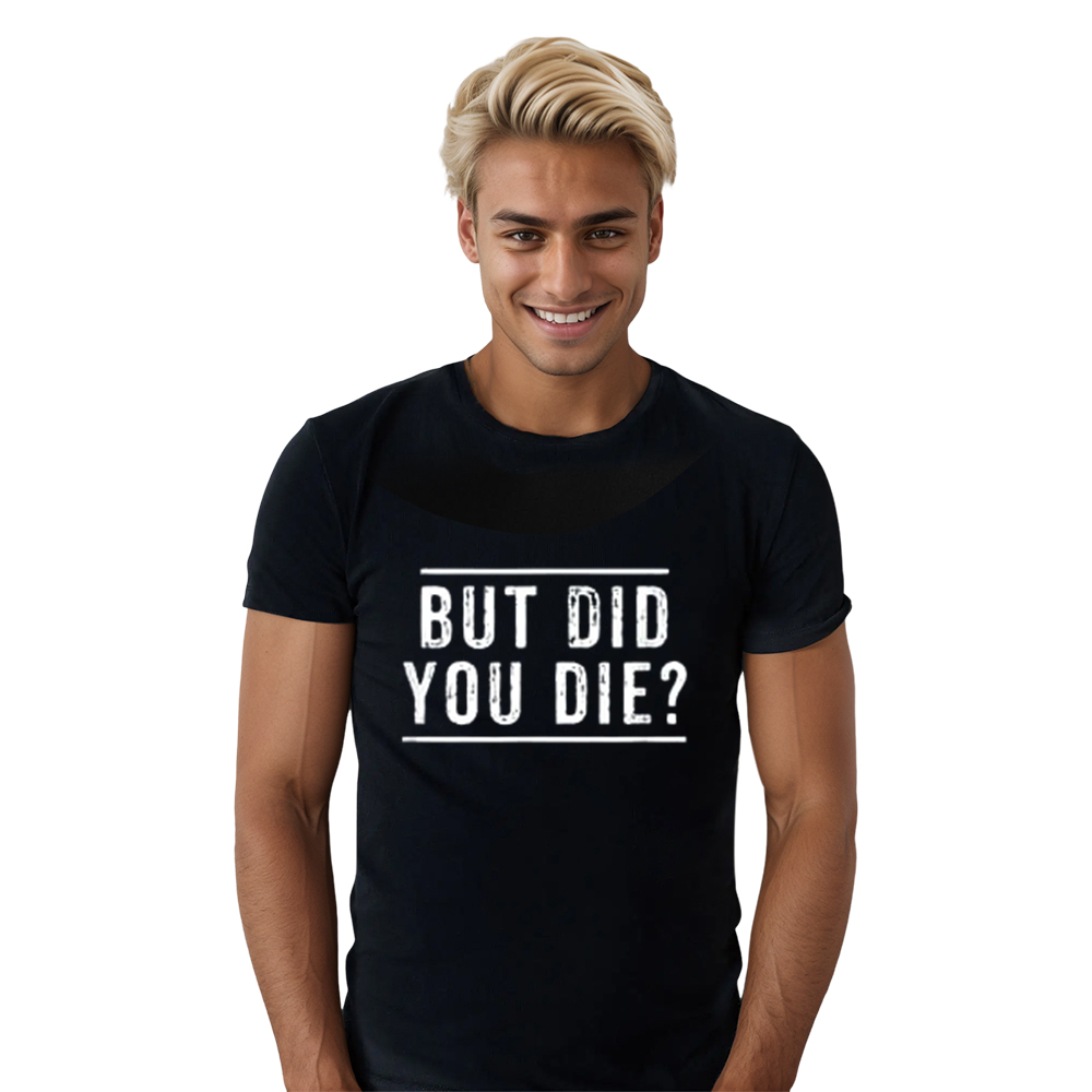 Adult But Did You Die Humor Joke Fitness Gym Workout Sport Black T-shirt Costume