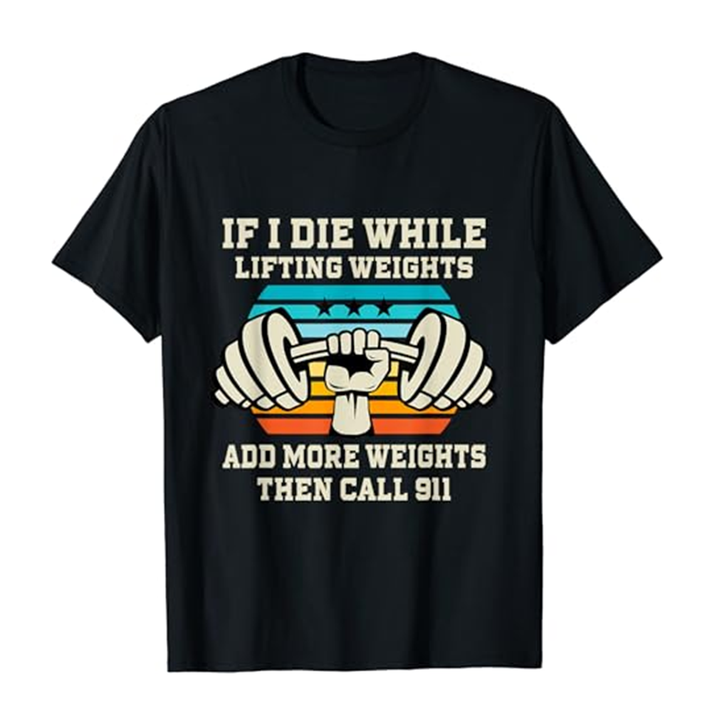 Adult If I Die While Lifting Weights Funny Fitness Gym Workout Sport Black T-shirt Costume