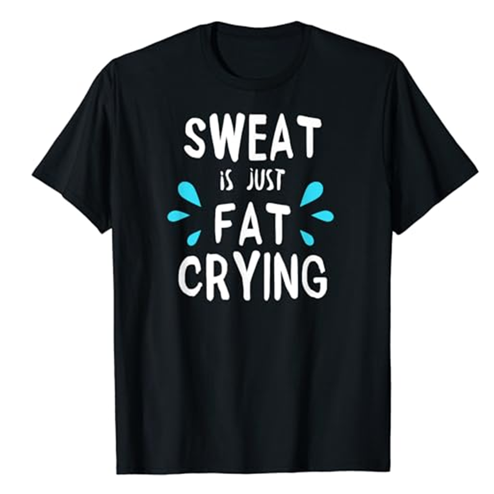 Adult Sweat Is Just Fat Crying Funny Fitness Gym Workout Sport Black T-shirt Costume