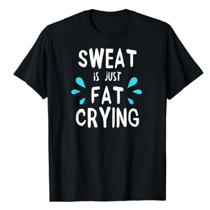 Adult Sweat Is Just Fat Crying Funny Fitness Gym Workout Sport Black T-shirt Costume
