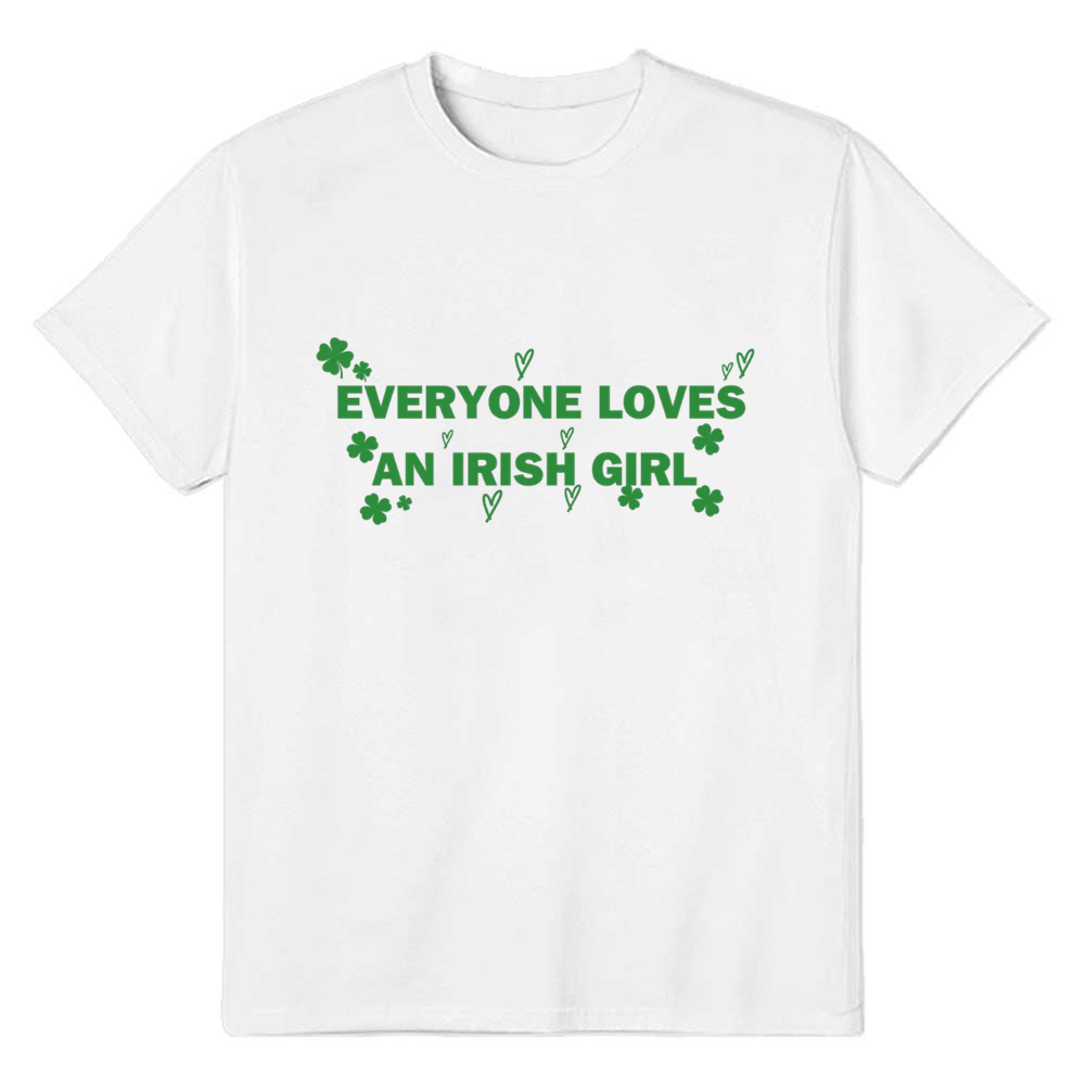 Everyone Loves an Irish Girl Adult Unisex St. Patrick's Day White T-shirt