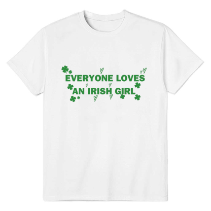 Everyone Loves an Irish Girl Adult Unisex St. Patrick's Day White T-shirt