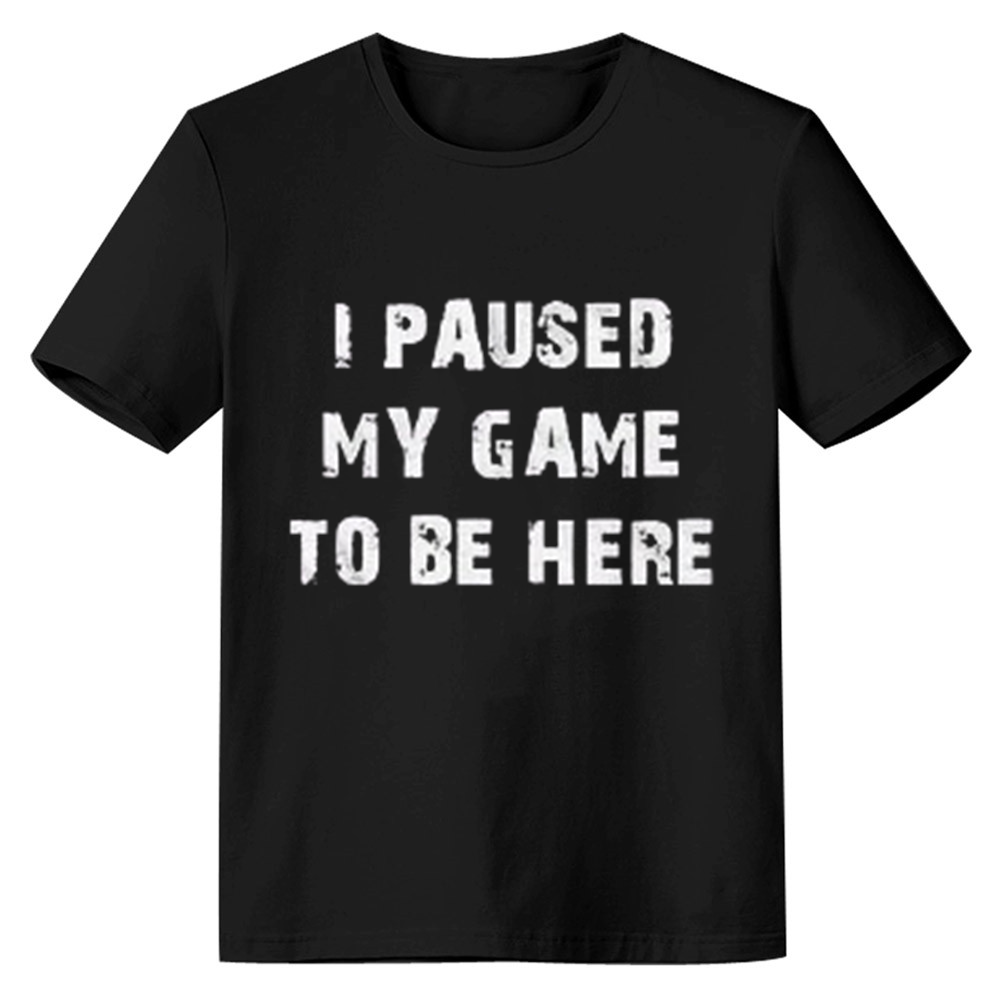 Adult Unisex I Paused My Game To Be Here Black T-shirt Costume