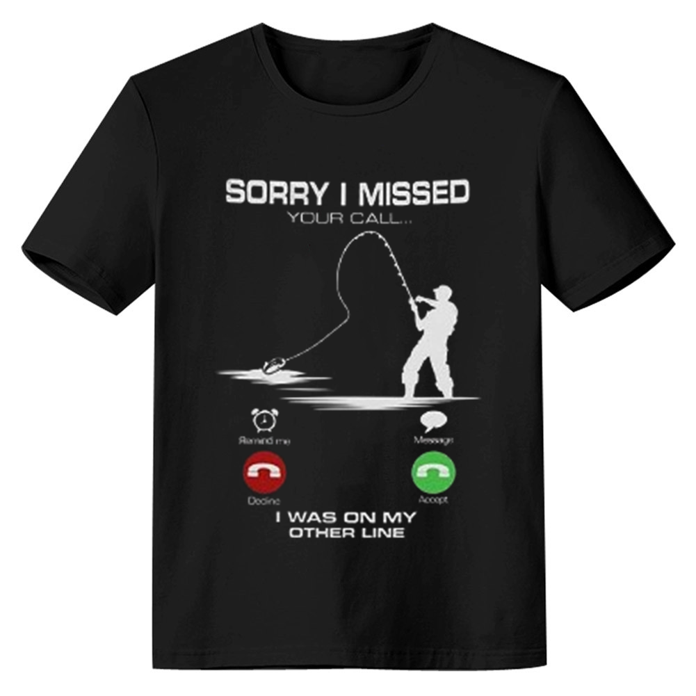 Adult Unisex Funny Fishing Sorry I Missed Your Call I was On The Other Line Black T-shirt Costume