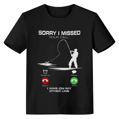 Adult Unisex Funny Fishing Sorry I Missed Your Call I was On The Other Line Black T-shirt Costume