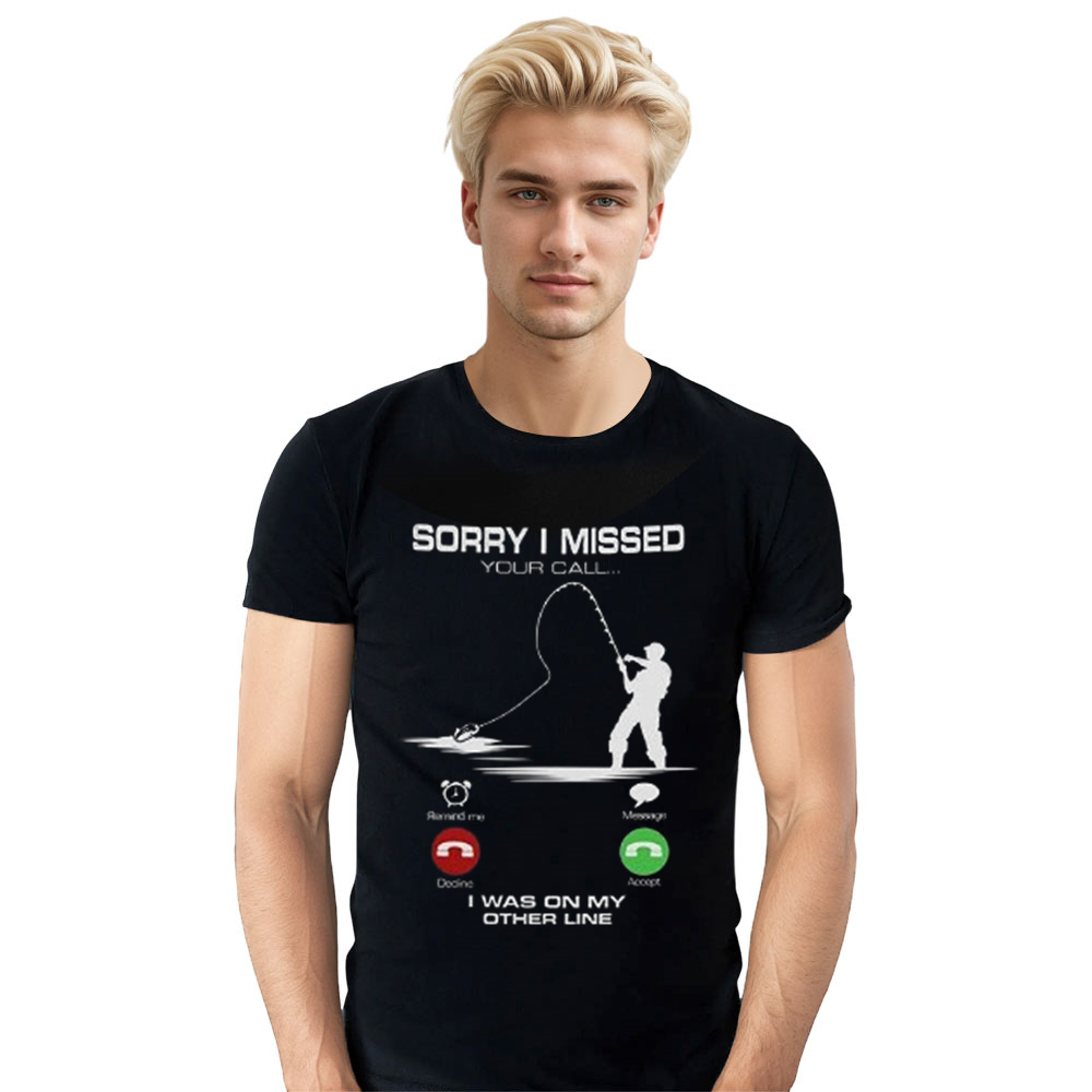 Adult Unisex Funny Fishing Sorry I Missed Your Call I was On The Other Line Black T-shirt Costume
