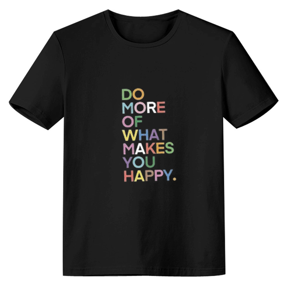Adult Unisex Do More Of What Makes You Happy Funny Slogan Black T-shirt Costume