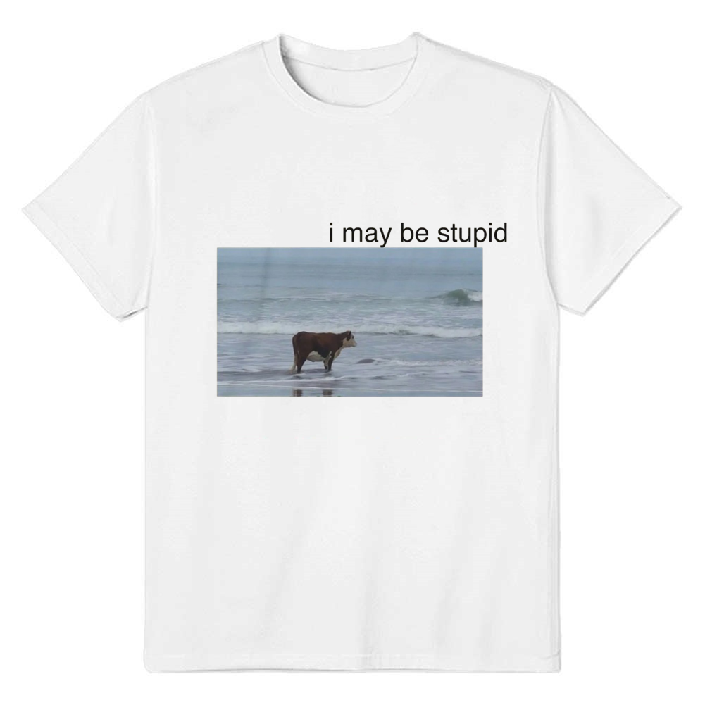 Adult Unisex I May Be Stupid Cow on Beach Funny Meme Tee Phrase Apparel White T-shirt Costume