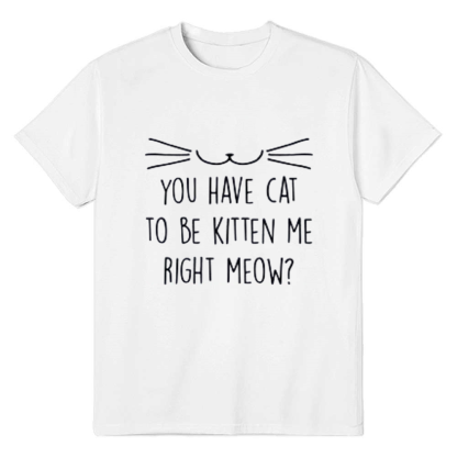 Adult Unisex You Have Cat Pet Lover White T-shirt Costume