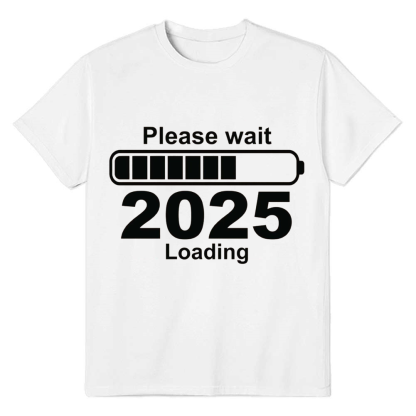 Adult Unisex Please Wait 2025 Loading New Year White Festival T-shirt