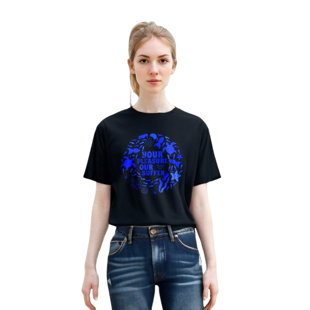 Your Pleasure Our Suffer World Oceans Day Printed T-Shirt