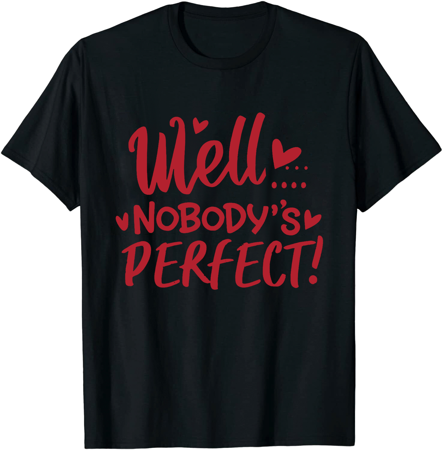 Well Nobody's Perfect Film Lover Movie Quote Printed T-shirt 