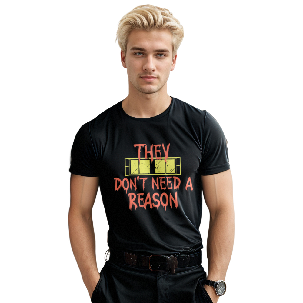 They Don't Need A Reason Horror Movie Quote Film Lover Printed T-shirt 