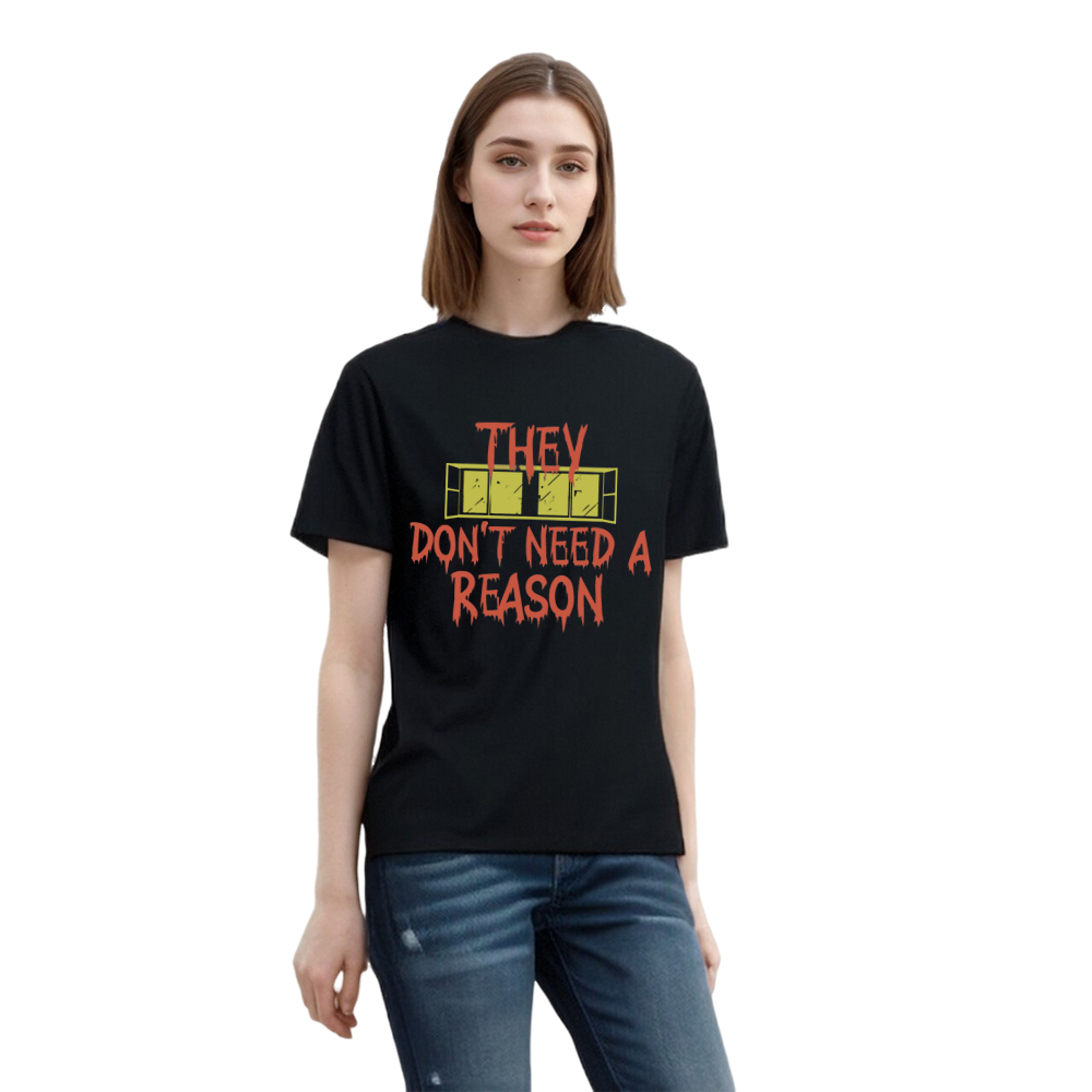 They Don't Need A Reason Horror Movie Quote Film Lover Printed T-shirt 