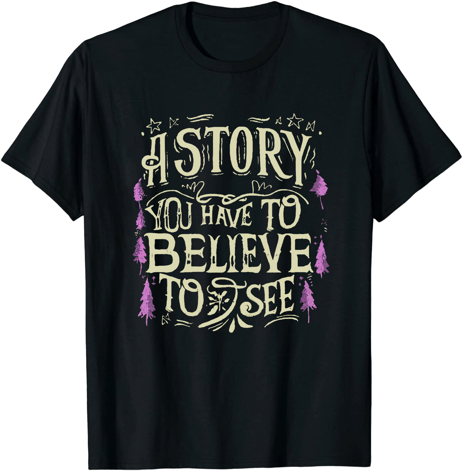 A Story You Have to Believe to See Movie Quote Flim Lover T-shirt 