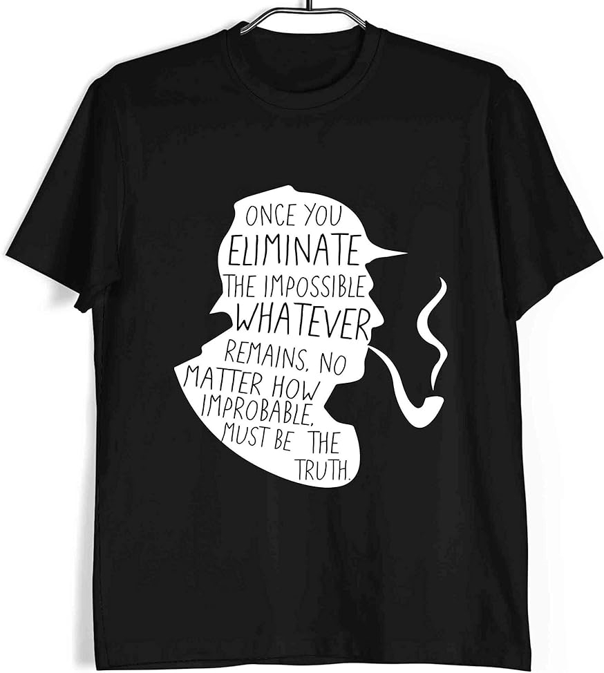 Eliminate The Impossible Whatever Remains Must Be The Truth Printed T-shirt