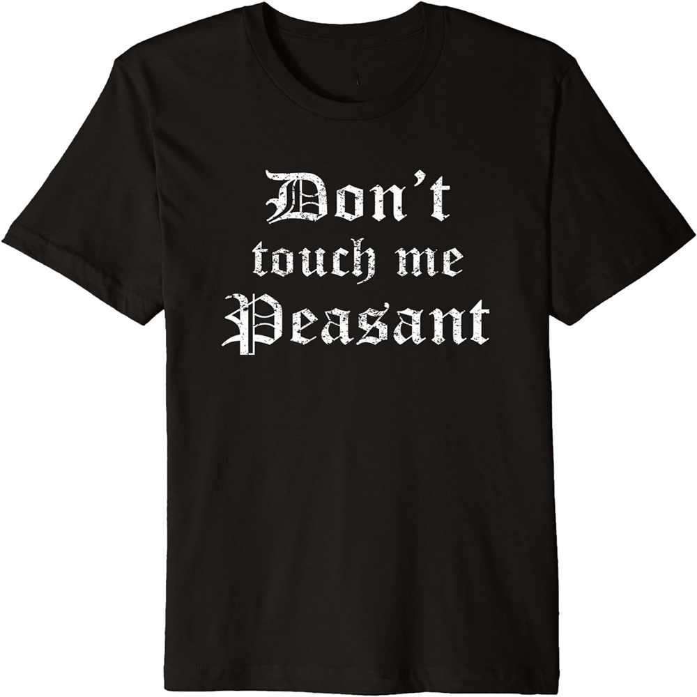 Don't Touch Me Peasant Renaissance Festival Printed T-Shirt