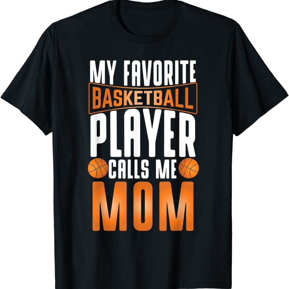 My Favorite Basketball Player Calls Me Mom Basketball Lover Printed T-shirt 