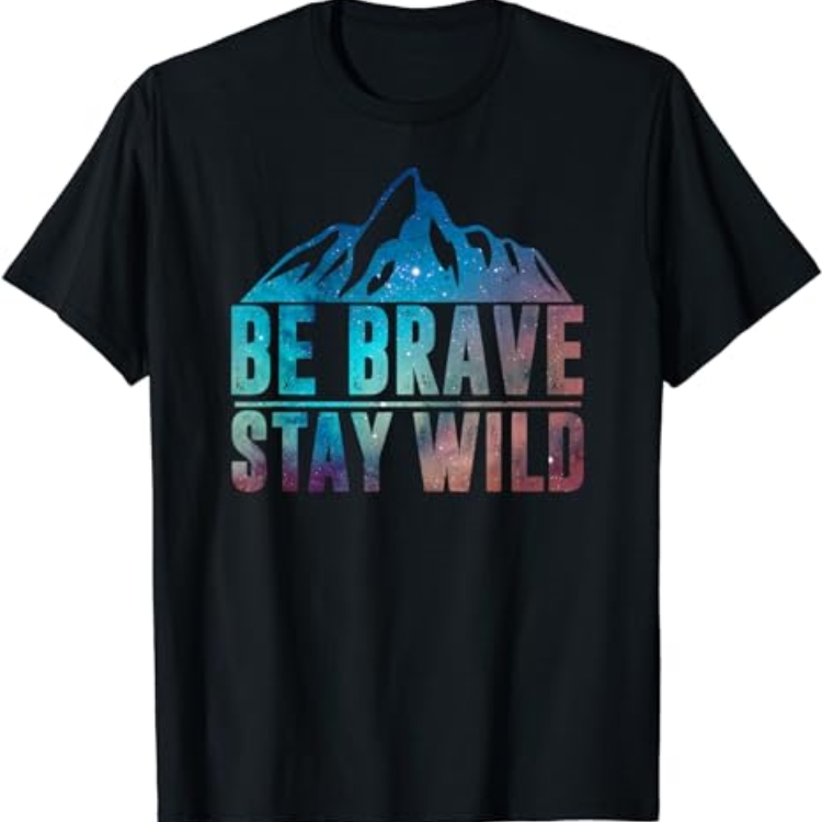 Be Brave Stay Wild Outdoor Hiker Camper Printed T-shirt 