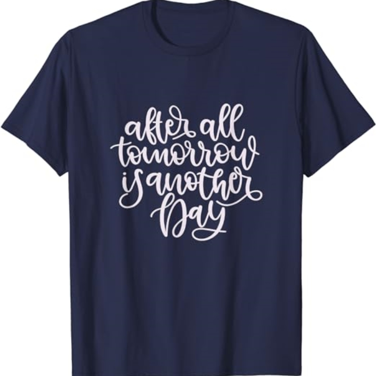 After All Tomorrow is Another Day Movie Quote Film Lover Printed T-shirt