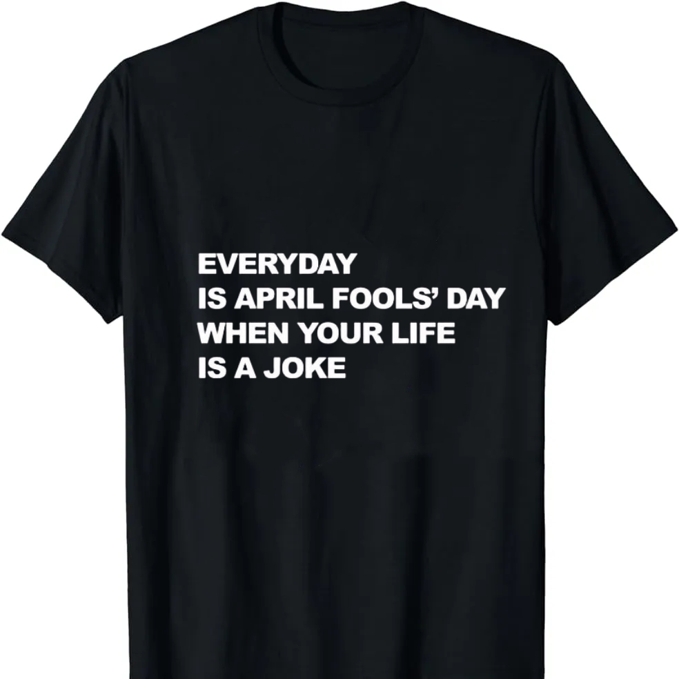 Every Day Is April Fools' Day Funny Printed T-shirt