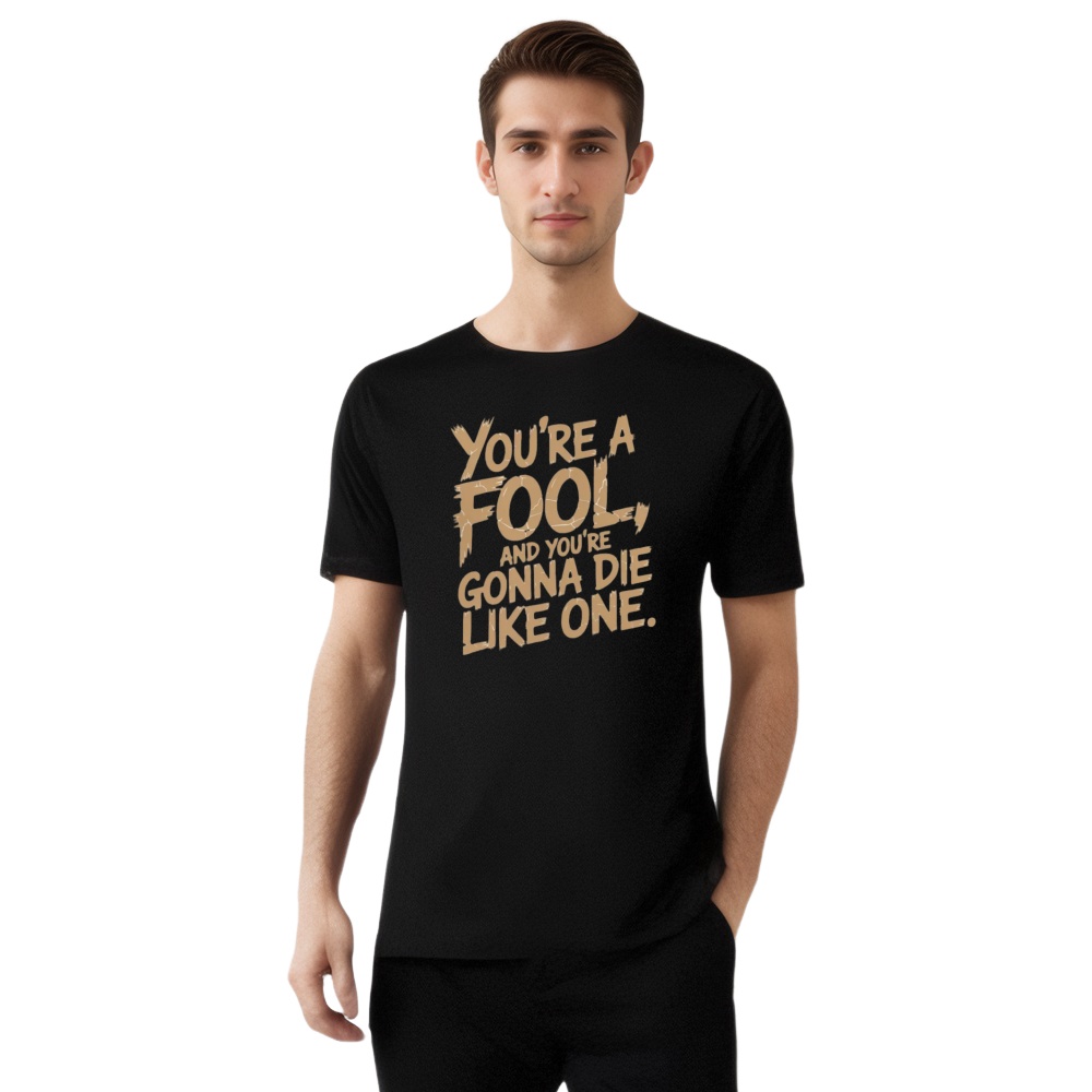 You’re A Fool Dark Style Printed T-shirt 