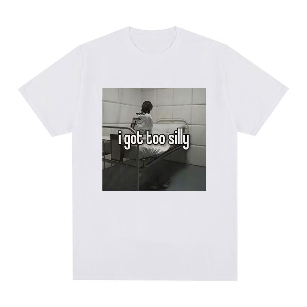 I Got Too Silly Funny Meme Printed T-Shirt