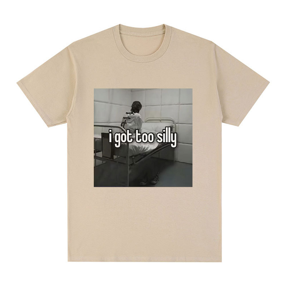 I Got Too Silly Funny Meme Printed T-Shirt