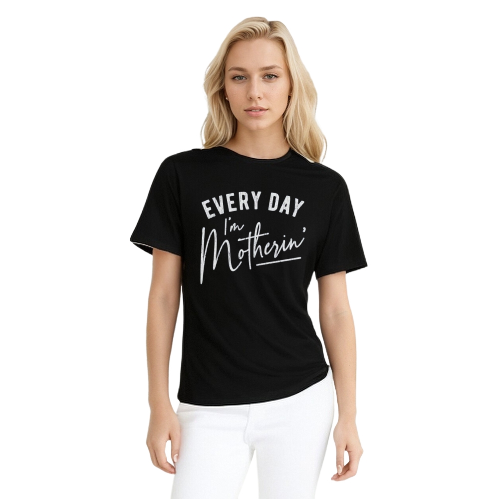 Mother's Day Every Day I'm Motherin Printed T-shirt