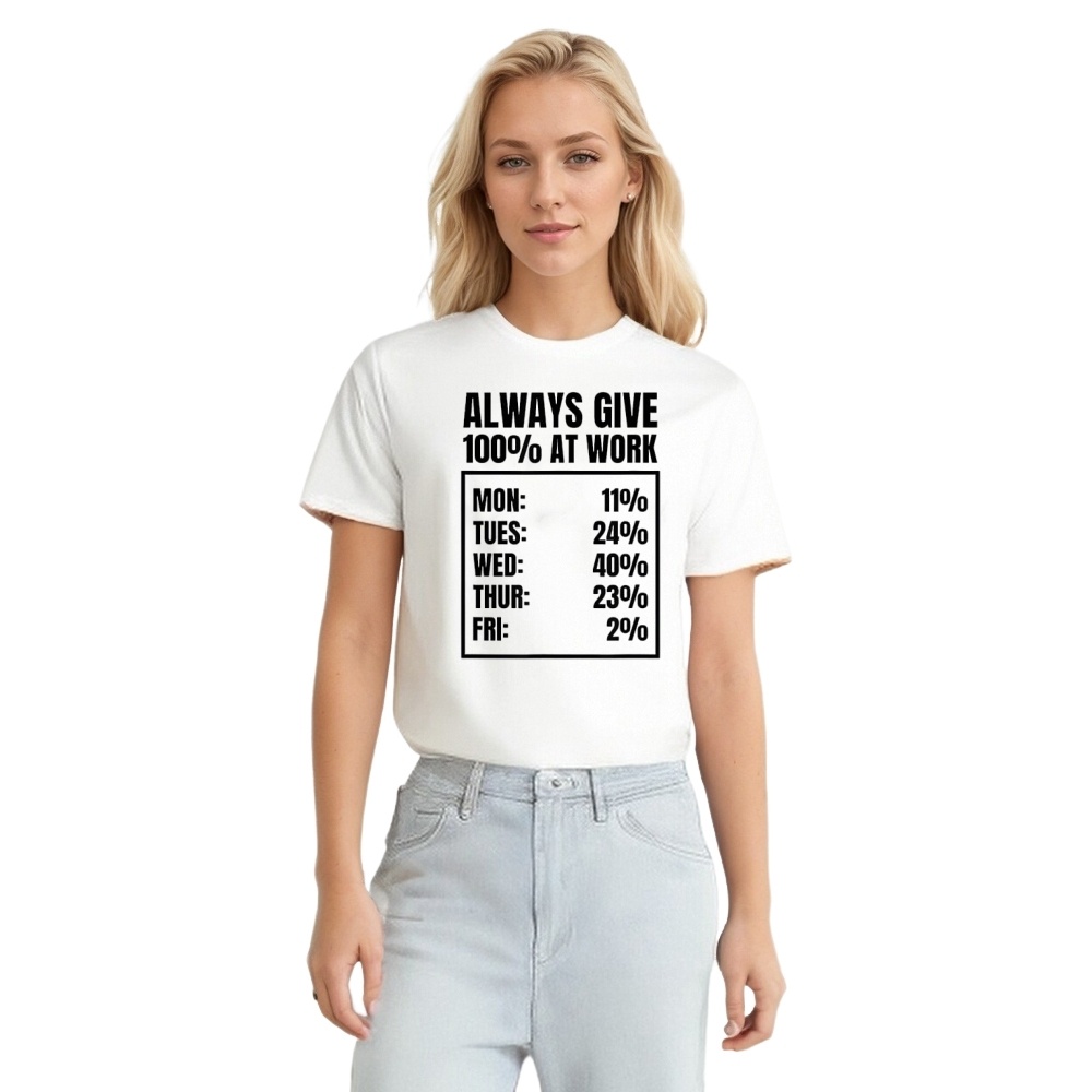 Office Humor Always Give 100% At Work Funny T-shirt 