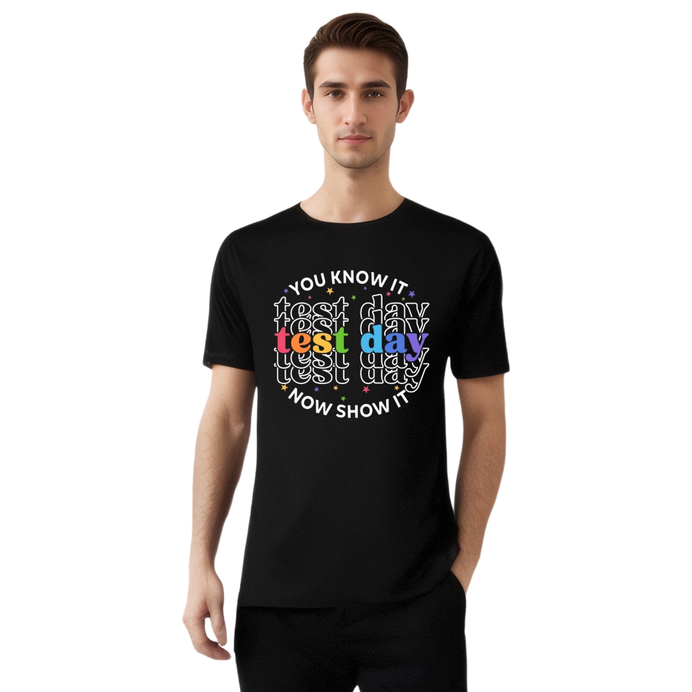 School Test Day You Know It Now Show It Printed T-shirt