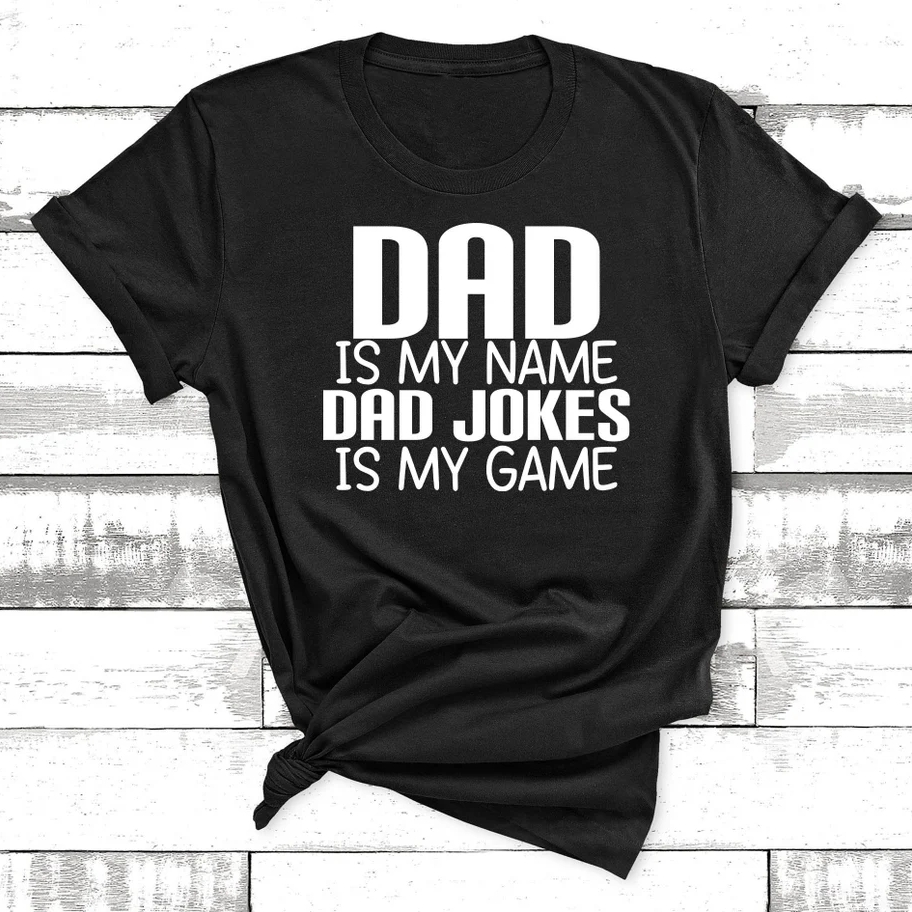 Dad Is My Name Dad Jokes Is My Game Funny Father's Day T-Shirt