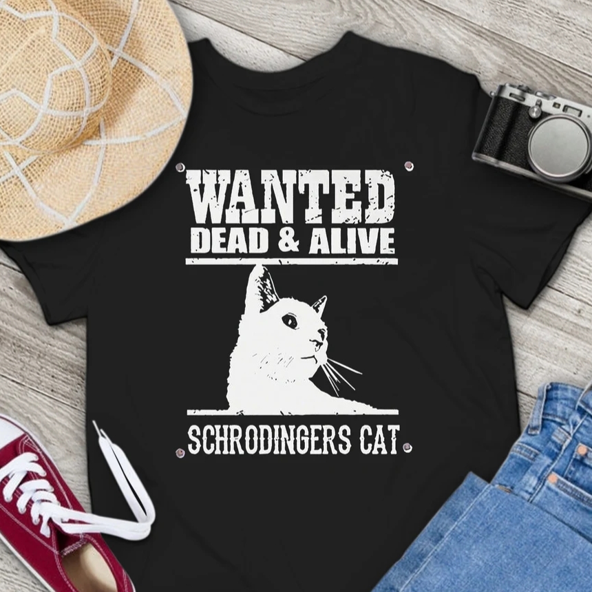 Cat Wanted Dead And Alive Funny Animal Pet Lover T-Shirt