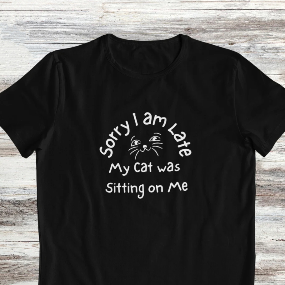 Pet Cat Lover Sorry I'm Late My Cat Was Sitting On Me Printed T-Shirt