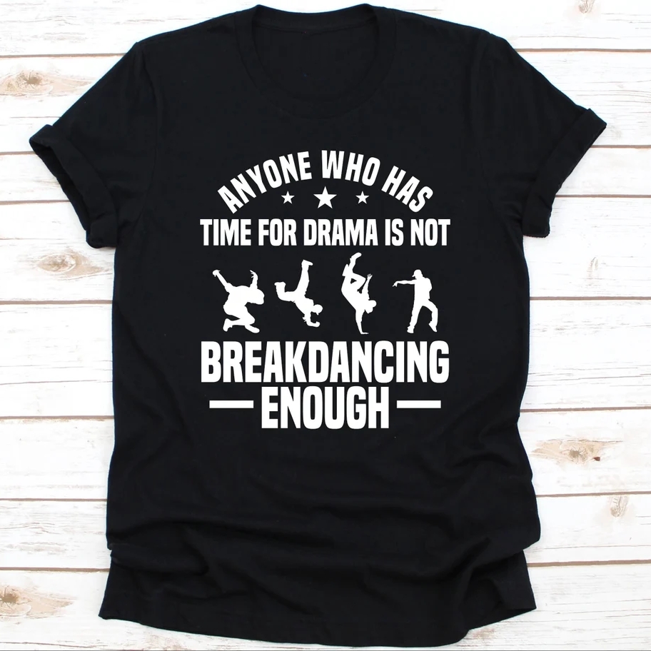 Has Time For Drama Not Breakdancing Enough Breakdance Sport Support T-Shirt