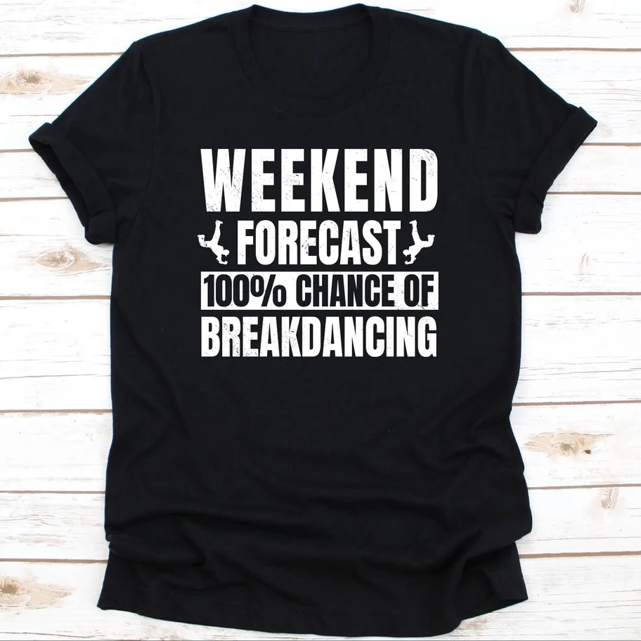 Breakdance Sport Support Weekend Forecast Breakdancing T-Shirt
