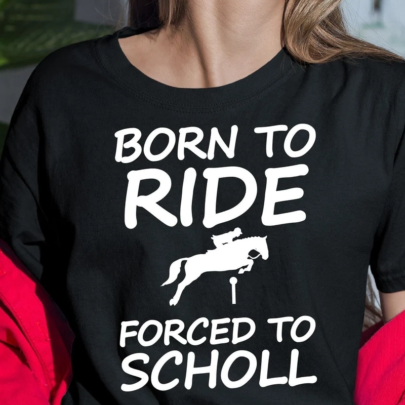 Horse Lover Born To Ride Forced To School I Love Horses Day T-Shirt