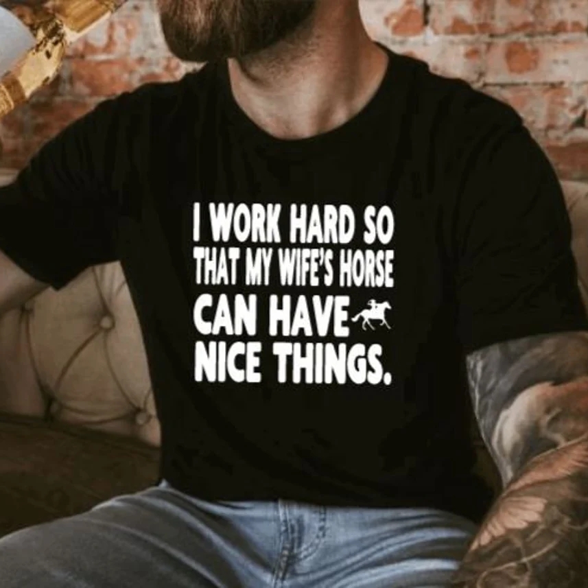 Work Hard Horse Has Nice Things Horse Lover I Love Horses Day T-Shirt