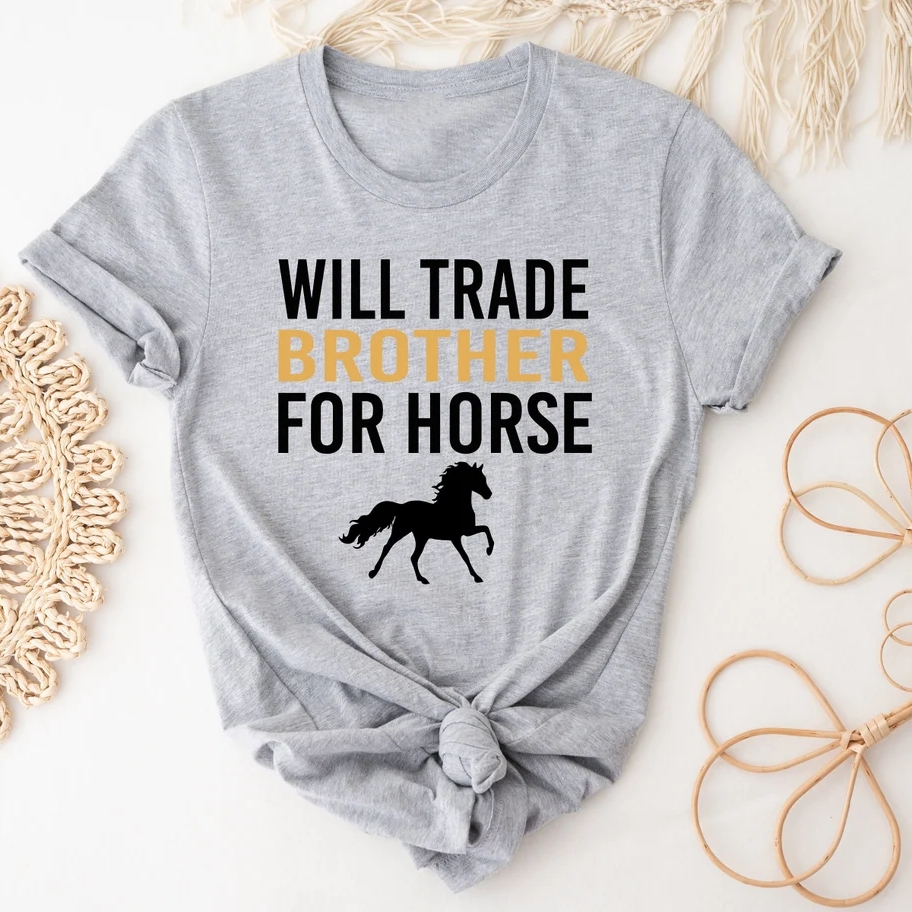 Will Trade Brother For Horse Horse Lover I Love Horses Day T-Shirt