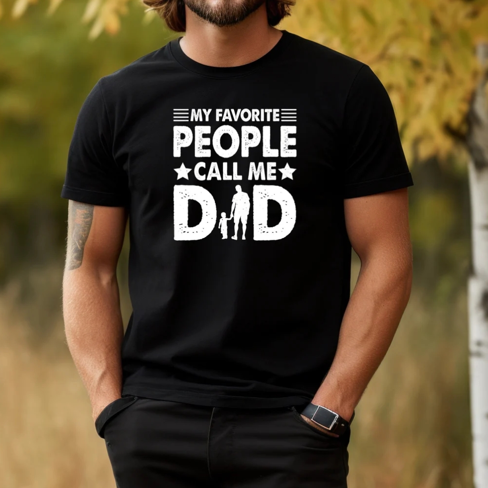 Father's Day Gift My Favorite People Call Me Dad Printed T-Shirt