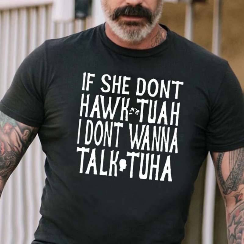 If She Dont Wanna Hawk Tuah I Dont Wanna Talk Tuha Latest Fashion T-Shirt