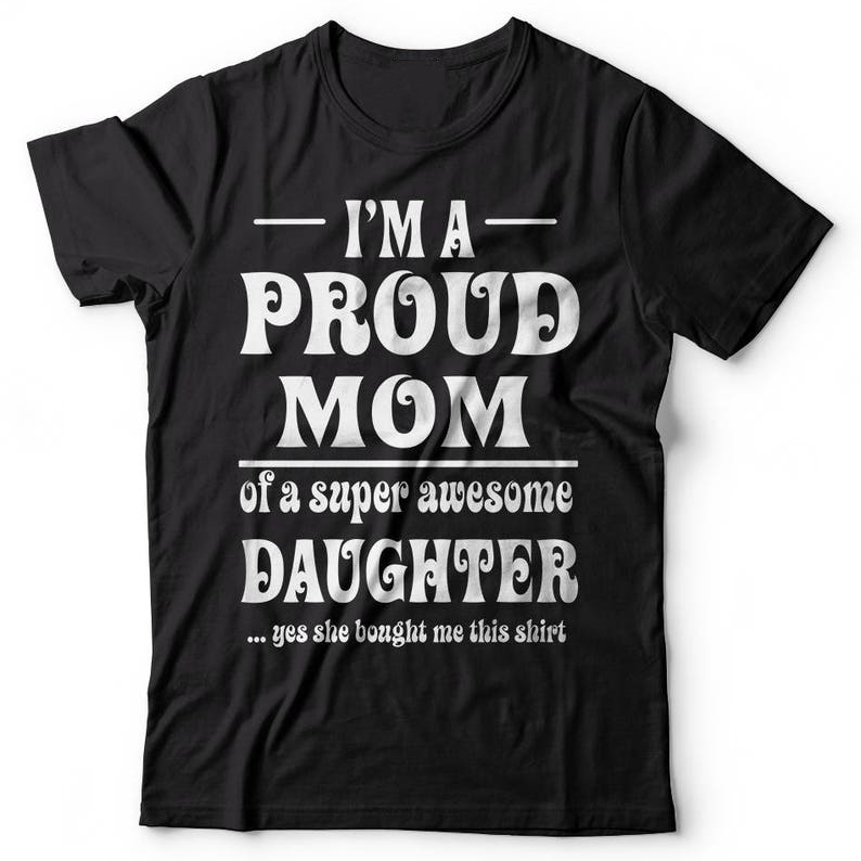 I'm A Proud Mom Of A Super Awesome Daugther Mother's Day Printed T-Shirt