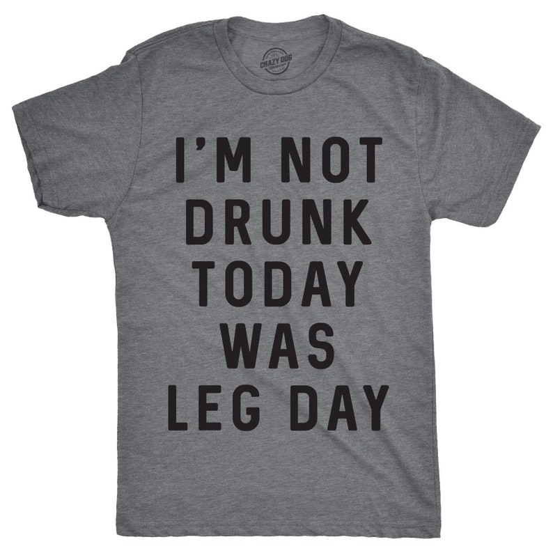 Funny Gym Training Sports I'm Not Drunk Today Was Leg Day Printed T-shirt